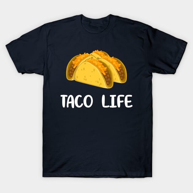 Taco Life Funny Taco Life Taco Tuesday T-Shirt by Tesla